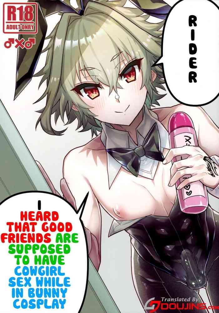 naka no ii shinyuu wa bunny cosplay kijoui koubi o sururashii zo rider i heard that good friends are supposed to have cowgirl sex while in bunny cosplay cover