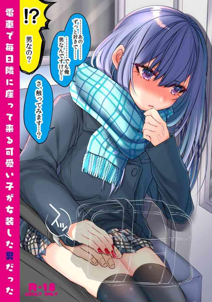 Oiled Densha de Mainichi Tonari ni Suwatte kuru Kawaii Ko ga Josou shita Otoko datta- Original hentai Pija 634 densha de mainichi tonari ni suwatte kuru kawaii ko ga josou shita otoko datta cover
